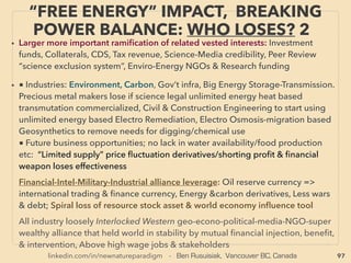 97
NEW PERSPECTIVE - “LOWEST COST” ENERGY
FROM VAST BIOMASS -24, SUPERCRITICAL W.
• -->> cont; •3 MAINLY NONWOOD WASTE:
✔3h Less Conventional Gasifying/Liquefaction: v Sub-SuperCritical Water(SCW): 、
SCW and cold plasma tech is fully science approved, yet has disruptive efﬁciency in many
applications, Often use of catalysis(KOH, K2CO3, Ni etc). Need accurate temperature &
time control to maximize liquid fuel recovery instead of decomposition into water & CO2
etc. Energy generation application is treated extremely low key & often avoided at
mainstream level. Only mainstream SCW for energy use is as turbine rotation medium. 、
One high proﬁle company rather mysteriously lost large $, or entire industry suddenly
drops whole business en mass with no clear explanation(Changing World Technologies,
Dozen mainstream companies in Japan in early yr2000)(For details see water tech report
[click here] and search "ORGANO"), Yet re-surging quietly in mainstream Japan: eg
sewage water sludge superheated steam gasiﬁcation✔(Meta Water, Chugoku Denryoku
+), Also used for AD pretreatment of solid or liquid waste(Gekkeikan+),、
Wet Air Oxidation is used for WasteWater treatment: regular municipal, industrial, oil
industry caustic water etc. Slightly different from & more "primitive" mechanics than
SubCritical water process by use of bubbling reactor to inject oxygen/air with lower
pressure than SubCritical water method, also generates slightly higher amount of
emission(still minimum), ✔(Veolia Water Athos, Bertrams ch, Wetox nz, Merichem - Kenox
+), Used as pretreatment✔(Granit Technologies SA+), but note many SCW oxidation
(SCWO) process also injects oxygen.、
 