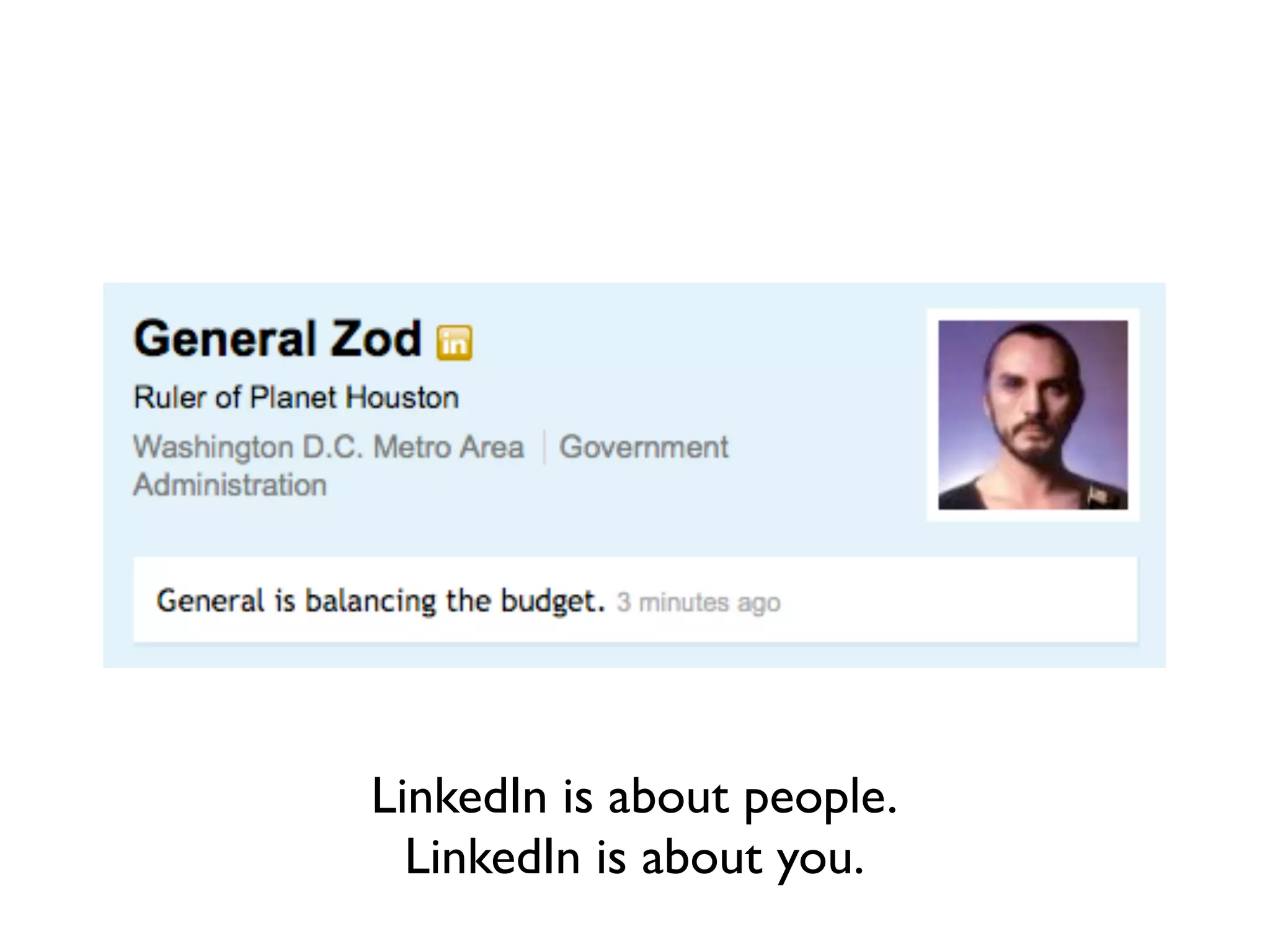 LinkedIn is about people.
  LinkedIn is about you.
 