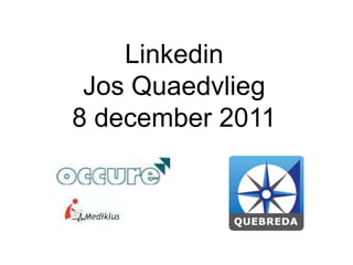 Linkedin
 Jos Quaedvlieg
8 december 2011
 
