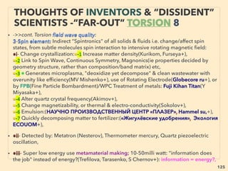 linkedin.com/in/newnatureparadigm - Ben Rusuisiak, Vancouver BC, Canada 125
• ->>cont.-5-Air Vacuum/Compressed Air Engine, Heat Exchanger etc
on overunity element
• ■ Technically, if COP>5 heat device is combined-looped with already
existing >20% efﬁciency Solid state heat-to-electricity recovery
device, then it creates "energy out of nothing": ThermoElectric,
ThermoAcoustic, ThermoPhotoVoltaic etc(p42-50)
• ■ Same way as in heat pumps, another overunity Population
Inversion(Thz Ultrafast EM Pulse link, E Paspalakis+) is also openly
"allowed" by LOTD; in Laser(optical cavity resonance) it is even
precondition, but again power generation by its use is mostly
mainstream avoided
• ■ ”Advanced No-leak” Hydraulic Ram(TG Allen[Hydrautomat],
Kutienkov+/no incoming water pressure) water lifter, used in
mainstream till 1930s -->>cont:
“INVENTOR PSEUDO SCIENCE” FREE ENERGY
5 COMPRESSED/VORTEX AIR & WATER 3
 