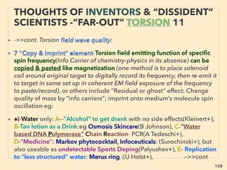 linkedin.com/in/newnatureparadigm - Ben Rusuisiak, Vancouver BC, Canada 128
• ■ Additionally “pseudoscientiﬁc” by breaking conservation of
momentum “law”: Propulsion by asymmetry(unbalanced forces)
of geometry cavity or magnetic ﬁeld ﬂow.
• ■ Also directly links to other inventor type free energy
mechanics or vacuum energy extraction theoretical
modelling(Da Cole, R Forward+), like
Cavity Quantum ElectroDynamics(drives quantum computer),
Stochastic ElectroDynamics (allows quantum effect on classical
environment- covers "geo-economically incorrect scientiﬁc
effects": room temp superconductivity, or Scalar wave
relation[p153-166] etc),、
Due to mainstream Western institutions like NASA got results on
it, major effort for damage control by mainstream media/blog
for debunking
“INVENTOR PSEUDO SCIENCE” FREE ENERGY
6 REACTIONLESS DRIVE 2
 