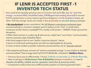 linkedin.com/in/newnatureparadigm - Ben Rusuisiak, Vancouver BC, Canada 160
• Torsion/Scalar or Far InfraRed/Teraherz wave emitting self-oscillation tech devices
are often marketed with “New Age” image: "Magic stick, Cosmic pendant"
(p161 -6, p194-C) & p266-6, indicate some of base mechanics) etc.
• ✔ But discreet industrial-commercial success worldwide, Openly endorsed/
studied by main corporate/gov’t/academic in Russia/India/China/Thailand etc,
✔ Ignored or called fraud in West, yet “Substantial fringe” use in DACH: German
speaking(majors backing?: Stuttgart Univ?, Schott AG?, Austrian med assoc?+),
fair amount of private medical use in US, Canada, UK+, Isolated fringe market but
unique strong effect product inventors in Japan etc. Usually web or MLM sales.
✔ Most Actively Commercialized from Russia/DACH/US. Valid tech use in
product is indistinguishable on surface from many less or no effect device,
• SCALAR “Wave” & its effect generated by electromagnetic(EM) ﬁeld that is
“simultaneously created & cancelled in the same circuit”: Occurs in 1-8
conditions:
1.Phase conjugate wave pairs(also linked to 3d reality as “visible EM wave: light”
hologram as fundamental perception at neuroscience[P Marcer, Ed Mitchell, K
Pribram+]), 2.Identical EM waves “out of phase symmetry” to each other or
polarized: “Self Cancelling” wave, -->> cont:
THOUGHTS OF INVENTORS & “DISSIDENT”
SCIENTISTS -“FAR-OUT” TORSION / SCALAR 8
 