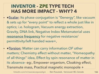 166
THOUGHTS OF INVENTORS & “DISSIDENT”
SCIENTISTS - “FAR-OUT IDEA” SCALAR 6
• ->>cont. wave coupling: non-local 5.Radionics - B 、
B-iii-(eg-c Broadcast speciﬁc nutrients-minerals needed for plant crop as info
wave to increase agri yield; von Reichenbach, Y Kronn+)
(VitalforceTechnology.com+), (eg-d farm removes pests by placing pesticides on
area photo, then modulate into wave form & transmit; mainstream use in 1940s
by US State Gov Farm Bureau PA, AZ, CA+, Dow Chemical, UKACO+; Knuth+),
• Signiﬁcant trial success in 1970s Eastern Canada with largest prv land owner
was “classiﬁed”(And Michrowski+), some prominent Canadians politicians
promoted it as “best way to replace all chemicals”(Che William Carter, Mar
Norrie+) but results data debunked,
• Modern era very low key services: Crop Services International(Phi Wheeler),
Quantec(von Buengner), Kybertron, Kelly Research Technologies,
QuantumAgriculture(Hu Lovel+), Slightly differently done but state backed
small use in Russia/Soviet+(Lomonosov, Bobrov+), Русноинком wl-
tech(Podchufarov), China seems to be quietly researching, Some farmers do own
radionic farming by using some popular device(SE-5+), Mostly human
focus(SelfHealGo+)
 