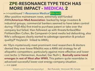 linkedin.com/in/newnatureparadigm - Ben Rusuisiak: Specialty Cleantech Analysis, Vancouver, Canada
169
• -->>cont: TORSION Field effect generated by: 2-Emotion boosted clear thoughts:、
■ Strong ﬁeld effect on bio organs & matter: molecular change, enhance growth,
reduce pests, holographic perception, alter DNA etc, 、
■ Mind effects indicated by Kirlian photo(can instantly indicate biohealing
effectiveness) & physical data: Induction of magnetic ﬁelds over meridian points,
Thermal energy projection to objects, Psychokinetically moving objects(&
teleportation/materialization), Chemical transmutation, Seed rapid growth/reversing
ripening in 5-10mins, Revitalize roasted seeds etc:
• (Chulin Sun, Reshetnikova, Kulagina, [UV Gulyaev], K Nishino, Yan Xin,
Kuleshova[Godik], Zhang Baosheng, Ma Manning, Dea Craft, Zé Arigó +),
• Some conduct public instant healing demo of minor impediments(Eri Pearl+), Some
experiments show even non-super psychic types can change pH of water by 1 by
focused thought(W Tiller[psycho energetic science]+), ■ Harribance Effect: mind
reading, far above future prediction(time probability reading) accuracy involves brain's
magnetic anomaly(Che Alexander, Ric Broughton, Persinger, Venkatasubramanian+), 、
*It is notable Russia generally utilizes psychics far more openly at mainstream, but
"charismatic type" with many followers is often suppressed(Gri Grabovoi, Nic Levashov
+) —>> cont
THOUGHTS OF INVENTORS & “DISSIDENT”
SCIENTISTS -“FAR-OUT” TORSION 2
 