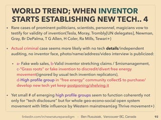linkedin.com/in/newnatureparadigm - Ben Rusuisiak, Vancouver BC, Canada 92
NEW PERSPECTIVE - “LOWEST COST” ENERGY
FROM VAST BIOMASS -19, GAS TO LIQUID
• -->> cont; •3 MAINLY NONWOOD WASTE:
✔ 3f Gasiﬁcation: "Value added" combustion:、
ii-Sub-SuperCritical Water gasiﬁcation(SCW) : done quietly since early 1980s in
Japan✔(Mitsubishi Kakoki, Mitsubishi Nagasaki Machinery)(US operators seem to have
gone underground at that time), or recent participation✔(Hydromethan, Gensos nl, Osaka
Gas+): SCW can be more easily turned to liquid fuels, directly, or by reforming. Also a few
of ✔marked companies in biomass section of this presentation seem to offer some form of
Hydrothermal combustion of coal while Chinese state companies' in-house system seem to
be leading by combining Coal Water Slurry element(p31,32). On the other hand, across
the board water tech advanced Russia is blocking many innovative academics' much more
disruptive hydrodynamic cavitation related advanced SCW tech, almost no native Russian
commercialization offered? 、
iii-Complete thermal oxidation: of all organic waste with no emission ie no chimney
needed(Zeros inc/Ste Clark), microplasma link(p95)
• ✔3g Gasiﬁcation+Reforming/Catalytic conversion to Liquid fuel(GTL: Gas to Liquid),
Methane to gasoline etc: Close relation or often same tech as wood/Coal to liquid fuel:
Succeeding commercialization on & off since 1940s(Germany, Japan+), then extensively in
1960s-90s South Africa: at one time almost all gasoline was made from coal via Fischer–
Tropsch(F-T) process(Sasol+), More recent entry(Accelergy, Fluor, Thyssenkrupp Industrial
Solutions+), Also mini scale operation from 1970s in west with same/similar process for
coal liquefaction or methane to gasoline type process(Shell, Exxon Mobile+): ->> continue
 