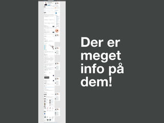 Der er
meget
info på
dem!
 