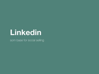 Linkedin
som base for social selling
 