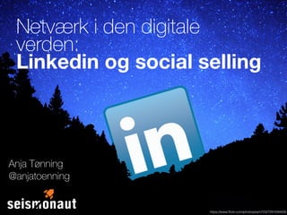 Netværk i den digitale
verden:  
Linkedin og social selling
https://www.ﬂickr.com/photos/esm723/7291094426
Anja Tønning
@anjatoenning
 