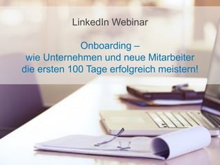 LinkedIn Webinar
Onboarding –
wie Unternehmen und neue Mitarbeiter
die ersten 100 Tage erfolgreich meistern!
 
