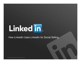 How LinkedIn Uses LinkedIn for Social Selling




LinkedIn Confidential ©2013 All Rights Reserved
 