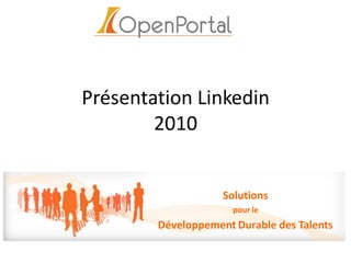 Présentation Linkedin
        2010


                    Solutions
                      pour le
        Développement Durable des Talents
 
