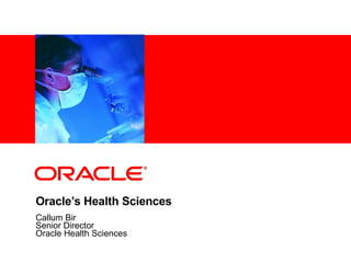 Oracle’s Health Sciences Callum Bir Senior Director Oracle Health Sciences  