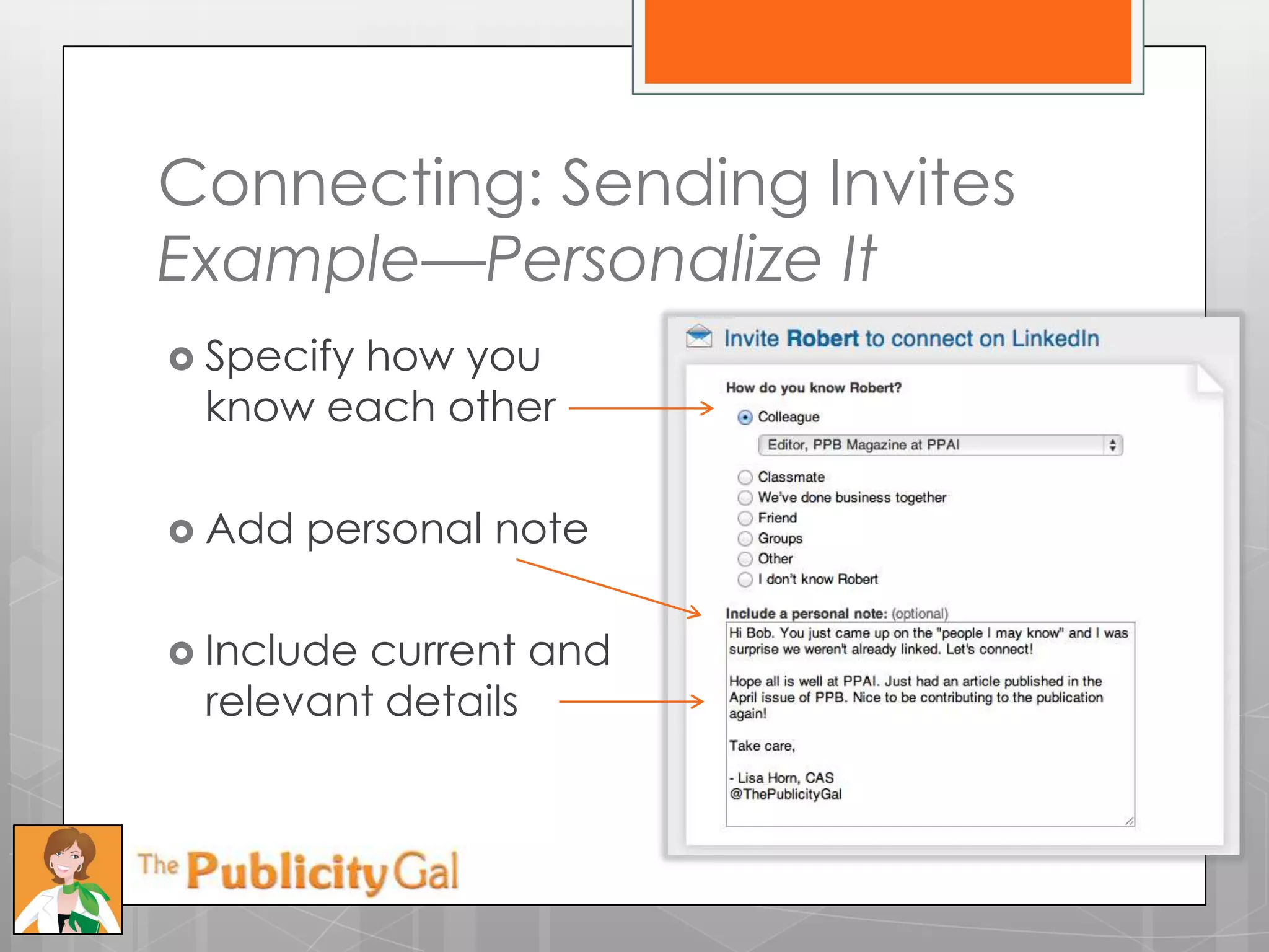 Connecting: Sending Invites
Example—Personalize It
 Specify
       how you
 know each other

 Add   personal note

 Includecurrent and
 relevant details
 