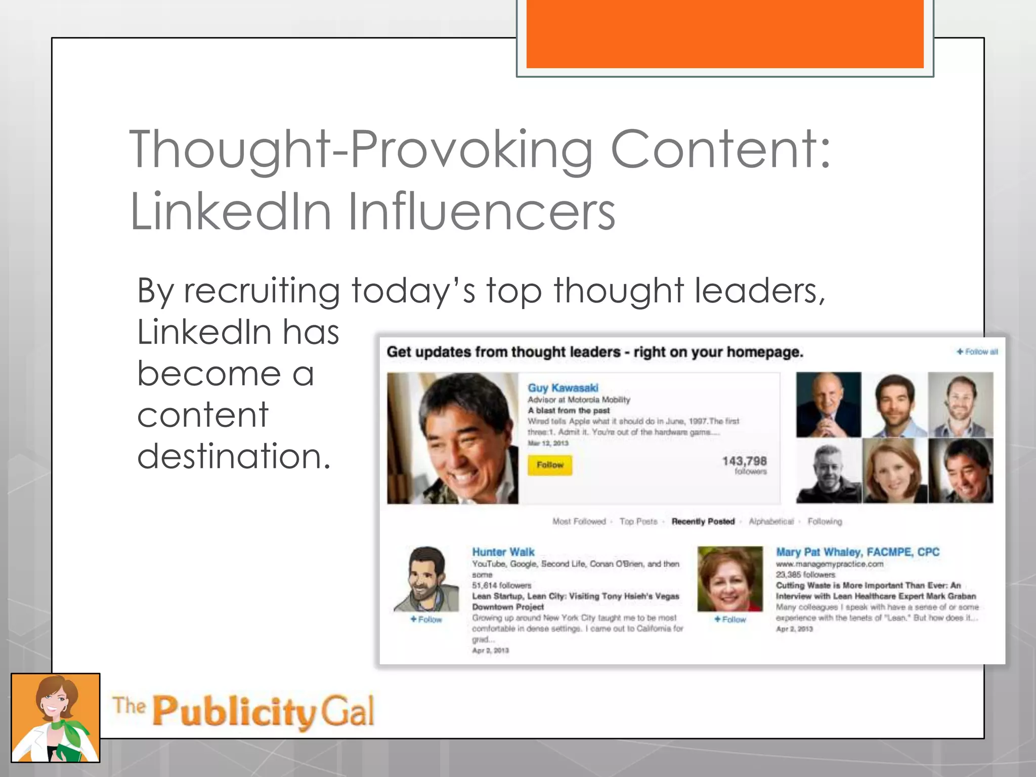 Thought-Provoking Content:
LinkedIn Influencers
By recruiting today’s top thought leaders,
LinkedIn has
become a
content
destination.
 