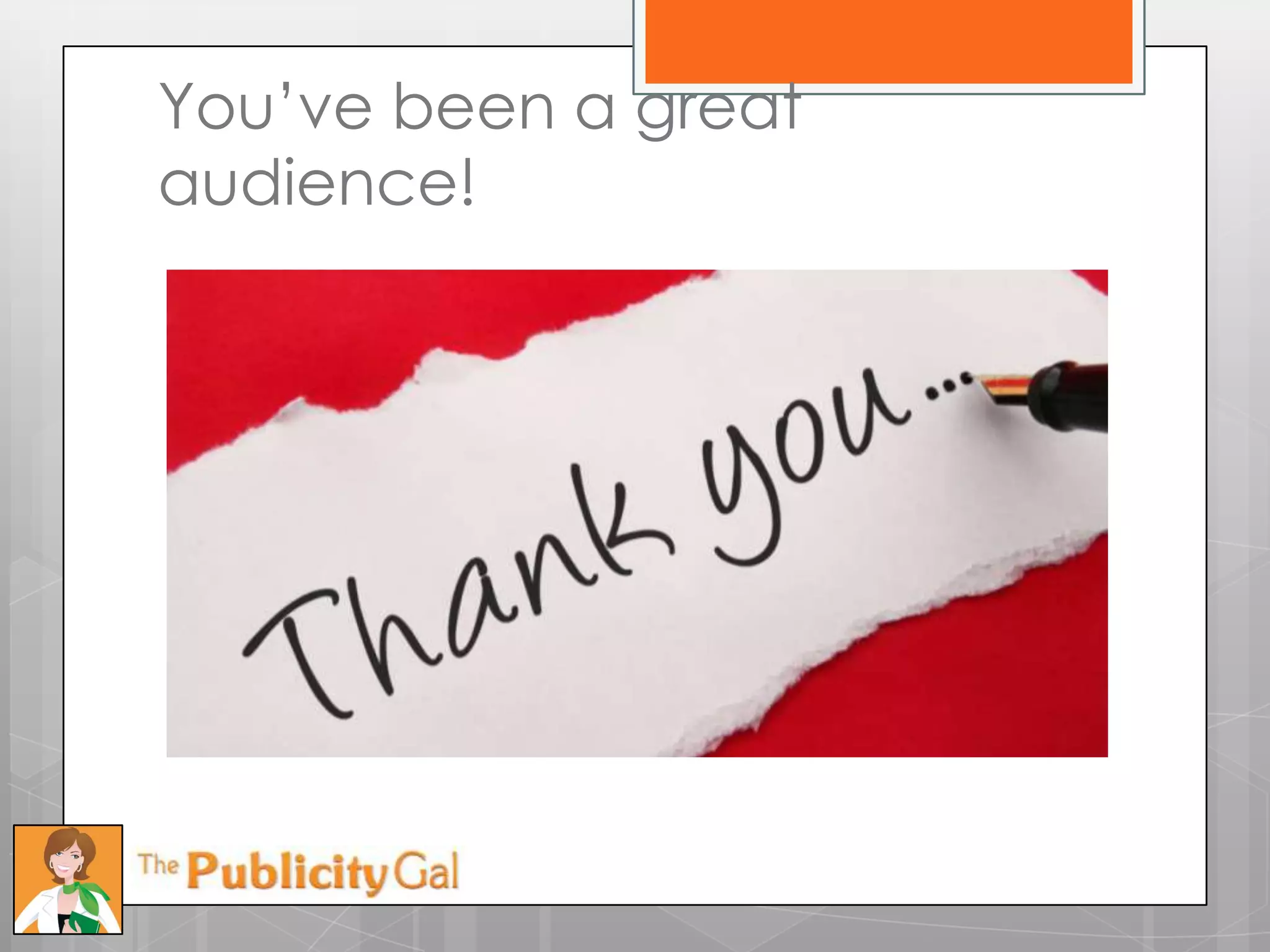 You’ve been a great
audience!
 