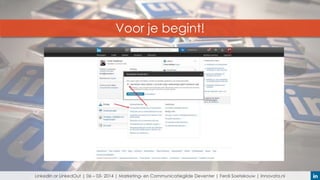 Voor je begint!

LinkedIn or LinkedOut | 06 – 03- 2014 | Marketing- en Communicatiegilde Deventer | Ferdi Soetekouw | Innovata.nl

 