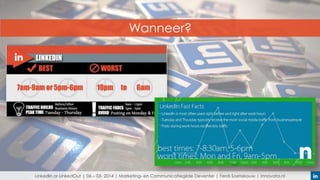 Wanneer?

LinkedIn or LinkedOut | 06 – 03- 2014 | Marketing- en Communicatiegilde Deventer | Ferdi Soetekouw | Innovata.nl

 