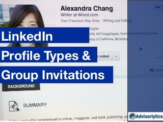 Group Invitations
LinkedIn
Proﬁle Types &
 