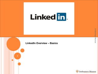 LinkedIn Overview – Basics
LindenmeyrMunroe
1
 