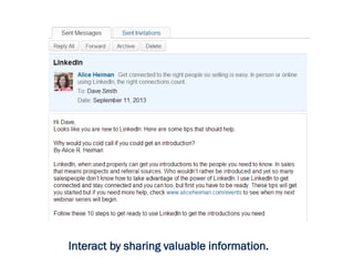 Interact by sharing valuable information.
 