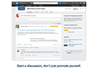 Start a discussion, don’t just promote yourself.
 