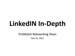 LinkedIN In-Depth ProMatch Networking Team Feb 15, 2011 