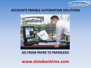 Accounts payable Automation solutions Go from paper to paperless! www.databankimx.com 