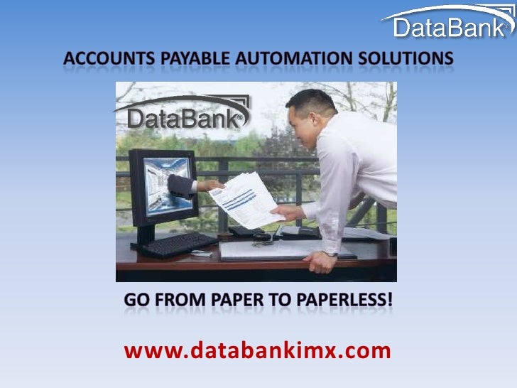 Accounts payable Automation solutions<br />Go from paper to paperless!<br />www.databankimx.com<br />