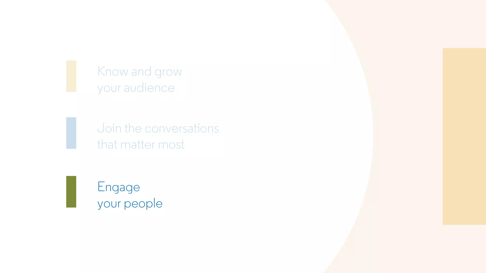 Know and grow
your audience
Join the conversations
that matter most
Engage
your people
 
