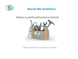 Social Biz Solutions


Mejore su perfil profesional en Internet




      Taller de gestión de reputación en Linkedin
 