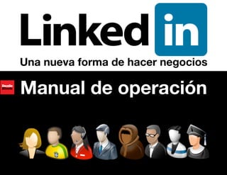 Una nueva forma de hacer negocios

Manual de operación


                            Manual de operación LinkedIn 1
 
