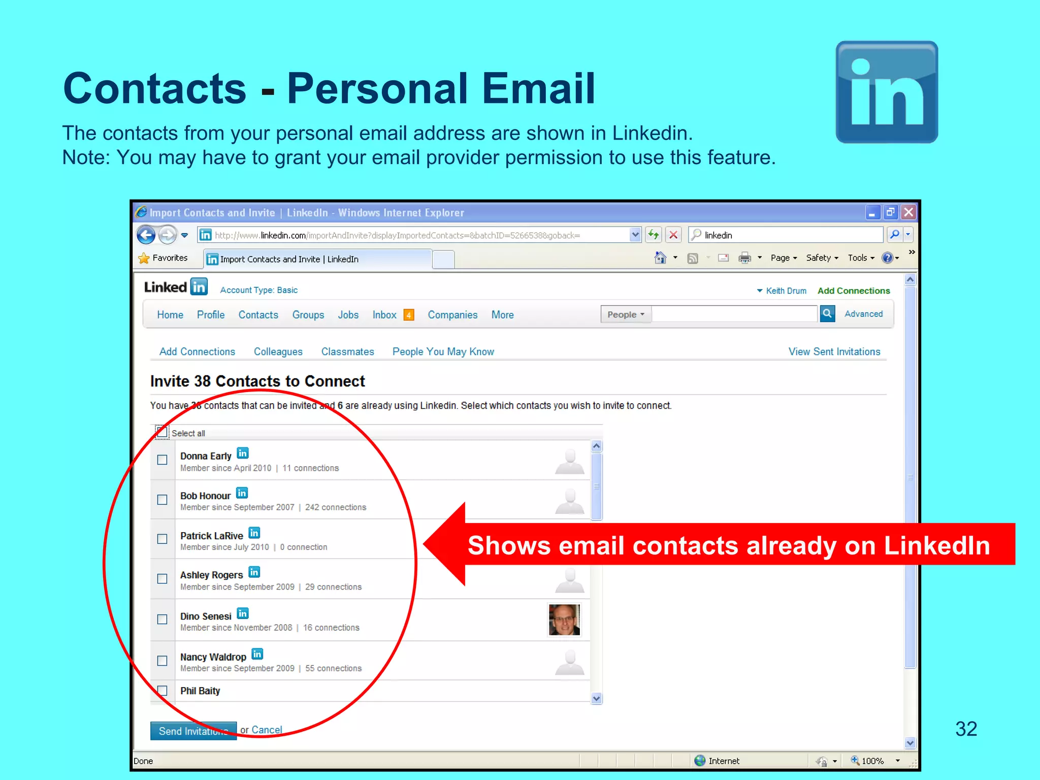 Contacts - Personal Email
The contacts from your personal email address are shown in Linkedin.
Note: You may have to grant your email provider permission to use this feature.




                                            Shows email contacts already on LinkedIn




                                                                                  32
 