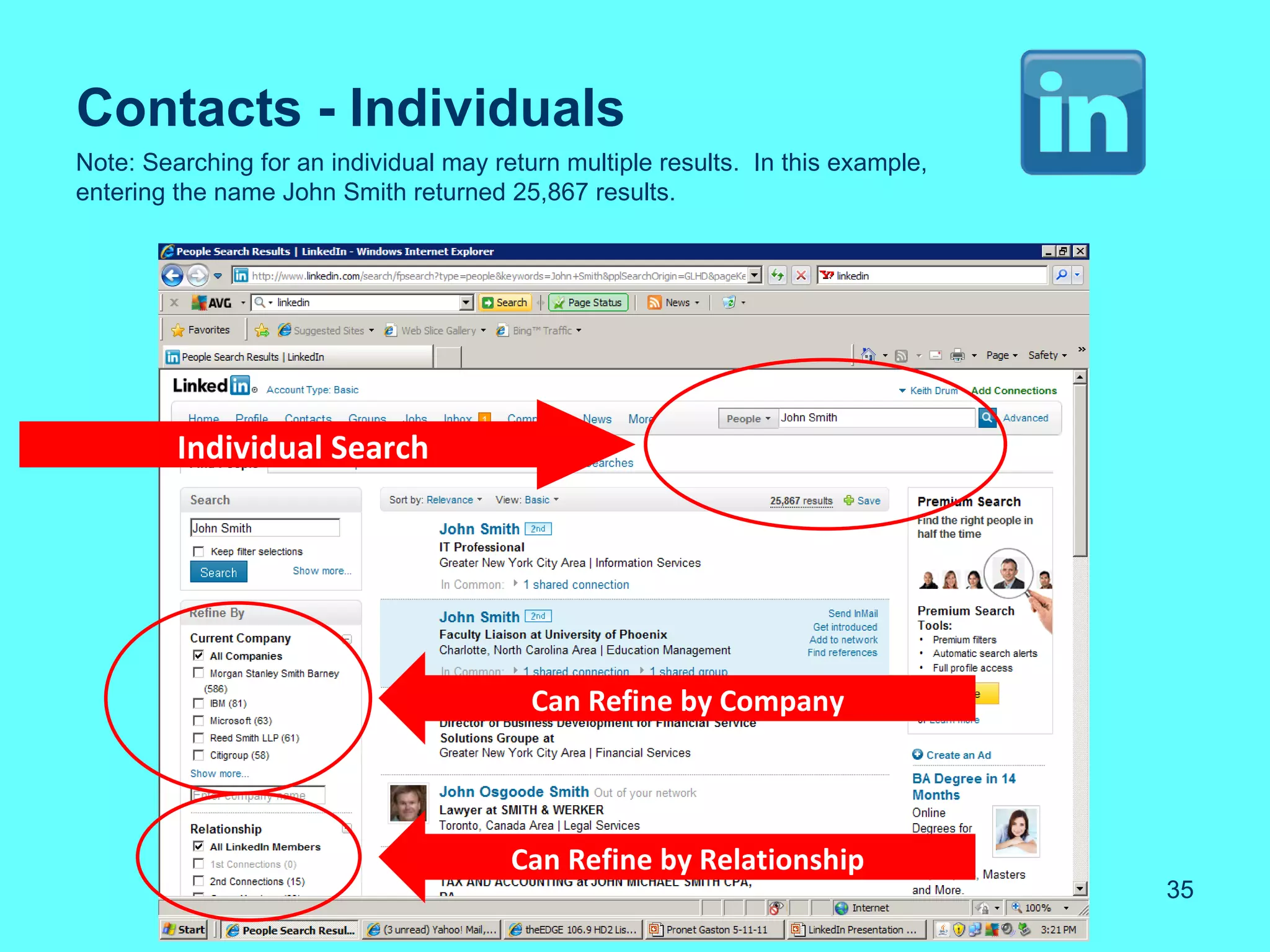 Contacts - Individuals
Note: Searching for an individual may return multiple results. In this example,
entering the name John Smith returned 25,867 results.




         Individual Search




                                          Can Refine by Company




                                        Can Refine by Relationship
                                                                                  35
 