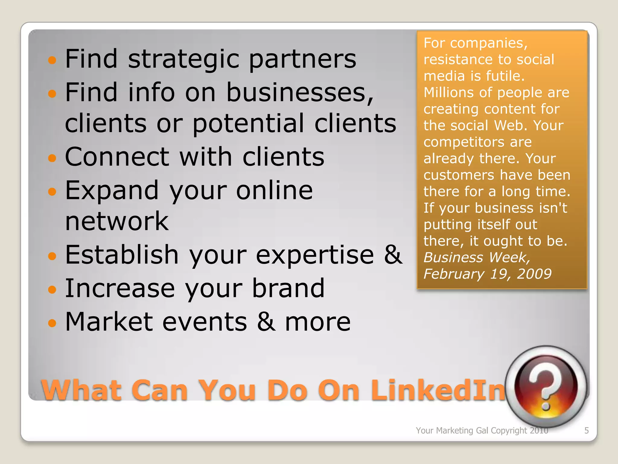 Great place to make business connections with people you know, make new contacts, find partners, establish your expertise, and brand your company or yourself