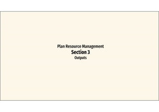 Plan Resource Management
Section 3
Outputs
 