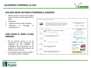 UN EXEMPLE D’EMPRESA: LA UOCPER QUÈ CREAR UN PERFIL D’EMPRESA A LINKEDIN?Només cal fer el set-up de la pàginaja que el sistema s’encarrega de fer la resta.