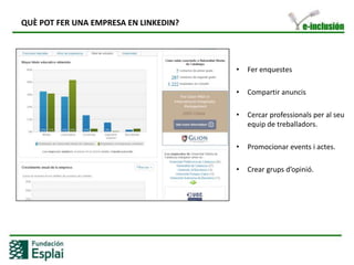 Serveix per:Uniformar la marca delsempleatsUniformar el missatge, el posicionament…COM CREAR EL PERFIL D’UNA EMPRESANo et permetfer-ho si no es mitjançant un mail enregistrat de l’empresa (el seudomini). La empresa la crea la persona i no hopodràfer a través d’unwebmail de Hotmail, Yahoo o Gmail.