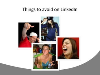 Things to avoid on LinkedIn
 