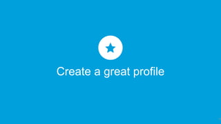 Create a great profile
16
 