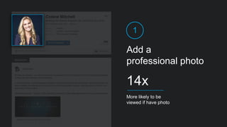 Add a
professional photo
1
More likely to be
viewed if have photo
14x
 