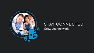 STAY CONNECTED
Grow your network
 