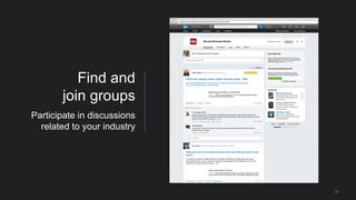 31
Find and
join groups
Participate in discussions
related to your industry
 