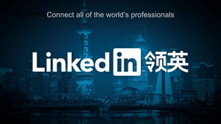 Connect all of the world’s professionalsNetworks
 