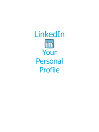 LinkedIn

  Your
Personal
 Profile
 