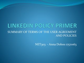 SUMMARY OF TERMS OF THE USER AGREEMENT
AND POLICIES
NET303 - Anna Dobos 17570163
 