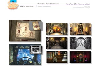 Warner Bros. Home Entertainment   ‘Harry Potter & The Prisoner of Azkaban’
DZN, The Design Group   Content Development                                          Menu Sets
                                                                      Game Development & Design
 