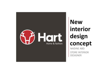 New
interior
design
conceptHome & fashion
NADINE ABD
STORE INTERIOR
DESIGNER
 