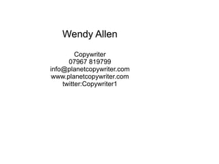 Wendy Allen Copywriter 07967 819799 [email_address] www.planetcopywriter.com twitter:Copywriter1 