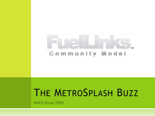 NACS Show 2009 Community Model The MetroSplash Buzz 