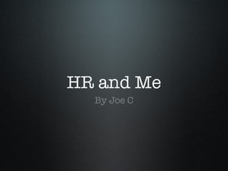 HR and Me ,[object Object]